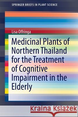 Medicinal Plants of Northern Thailand for the Treatment of Cognitive Impairment in the Elderly Lisa Offringa 9783319102405 Springer - książka