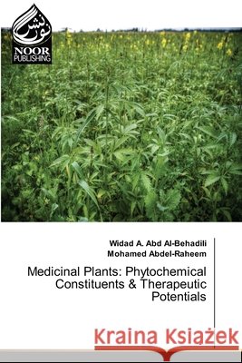Medicinal Plants: Phytochemical Constituents & Therapeutic Potentials A. Abd Al-Behadili, Widad, Abdel-Raheem, Mohamed 9786209533525 Noor Publishing - książka