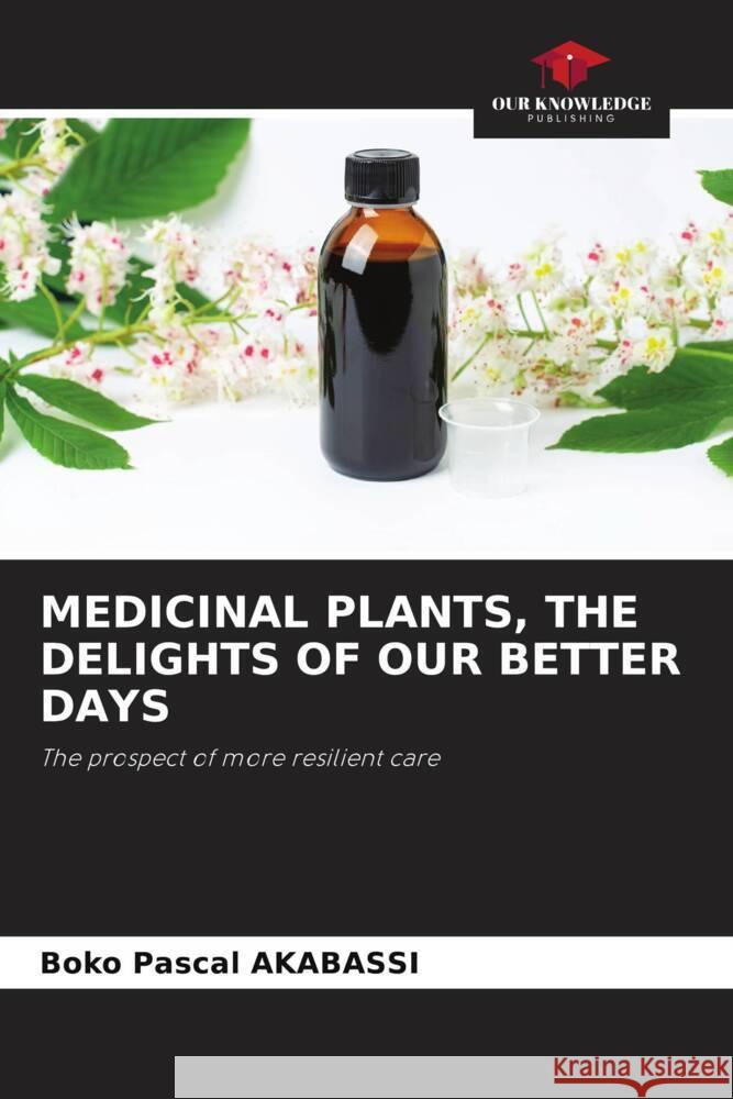 Medicinal Plants, the Delights of Our Better Days Boko Pascal Akabassi 9786206324966 Our Knowledge Publishing - książka