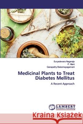 Medicinal Plants to Treat Diabetes Mellitus Nagaraja, Suryadevara 9786200315892 LAP Lambert Academic Publishing - książka