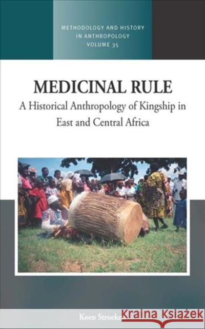 Medicinal Rule: A Historical Anthropology of Kingship in East and Central Africa Koen Stroeken 9781785339844 Berghahn Books - książka