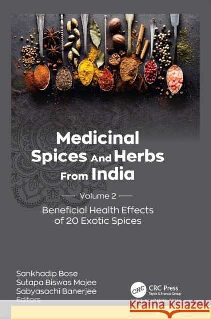 Medicinal Spices and Herbs from India: Volume 2: Beneficial Health Effects of 20 Exotic Spices Sankhadip Bose Sutapa Biswas Majee Sabyasachi Banerjee 9781774916964 Apple Academic Press Inc. - książka