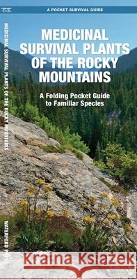 Medicinal Survival Plants of the Rocky Mountains: A Folding Pocket Guide to Familiar Species Jason Schwartz James Kavanagh 9781583559796 Waterford Press - książka