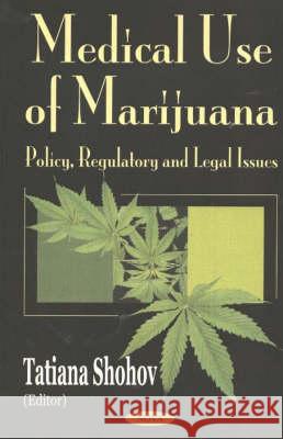 Medicinal Use of Marijuana: Policy, Regulatory & Legal Issues Tatiana Shohov 9781590337547 Nova Science Publishers Inc - książka