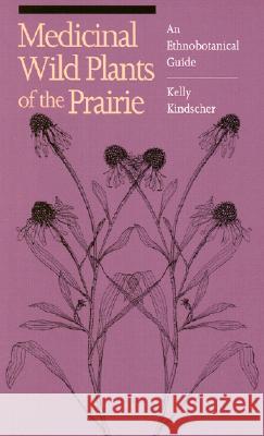 Medicinal Wild Plants of the Prairie: An Ethnobotanical Guide Kelly Kindscher William S. Whitney 9780700605279 University Press of Kansas - książka