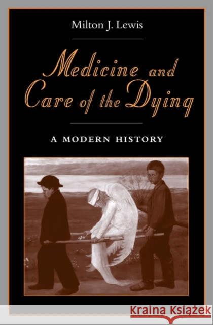 Medicine and Care of the Dying: A Modern History Lewis, Milton J. 9780195175486 Oxford University Press, USA - książka