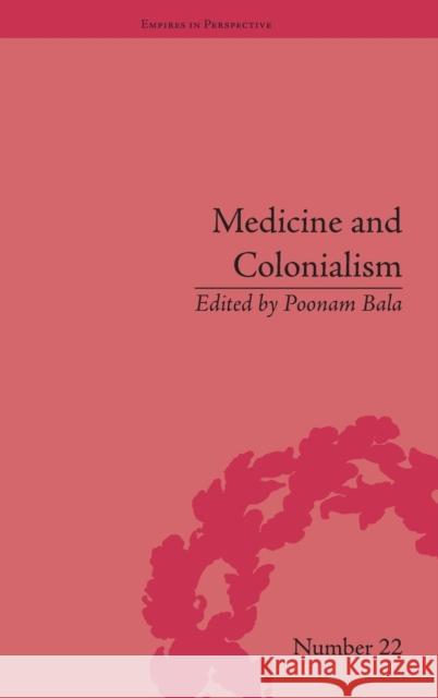 Medicine and Colonialism: Historical Perspectives in India and South Africa Bala, Poonam 9781848934658 Pickering & Chatto (Publishers) Ltd - książka