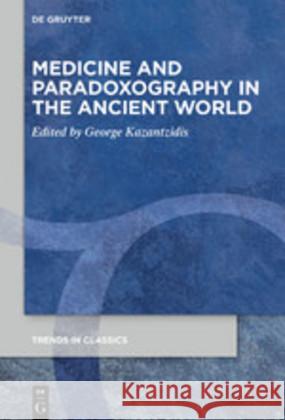 Medicine and Paradoxography in the Ancient World George Kazantzidis 9783110660371 de Gruyter - książka