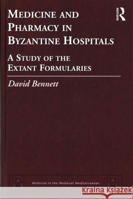 Medicine and Pharmacy in Byzantine Hospitals: A Study of the Extant Formularies D. C. Bennett 9781409441656 Routledge - książka