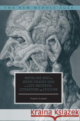 Medicine and the Seven Deadly Sins in Late Medieval Literature and Culture Virginia Langum 9781137465580 Palgrave MacMillan - książka