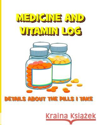 Medicine and Vitamin Log: Details about the Pills I Take Tiffany Wilson 9781093795455 Independently Published - książka