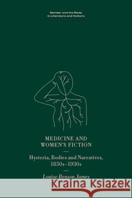 Medicine and Women's Fiction: Hysteria, Bodies and Narratives, 1850s to 1930s Louise Benso 9781399523080 Edinburgh University Press - książka