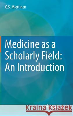 Medicine as a Scholarly Field: An Introduction O. S. Miettinen 9783319190112 Springer - książka