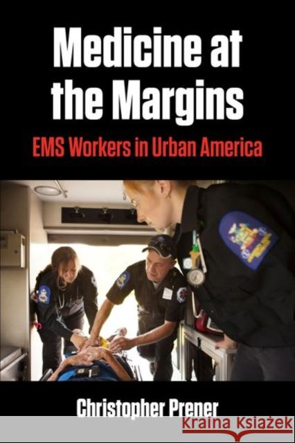 Medicine at the Margins: EMS Workers in Urban America Christopher Prener 9781531501075 Fordham University Press - książka