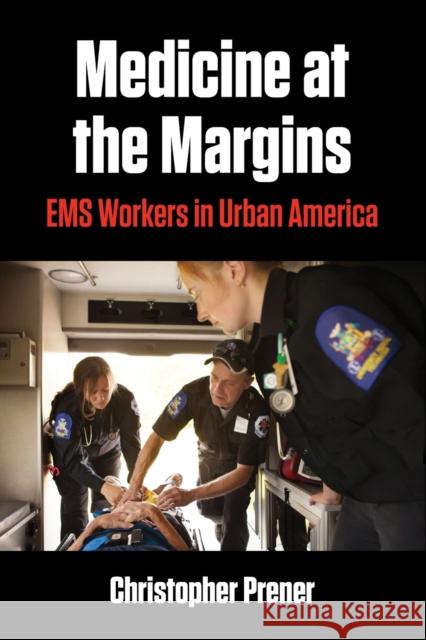 Medicine at the Margins: EMS Workers in Urban America Christopher Prener 9781531501082 Fordham University Press - książka