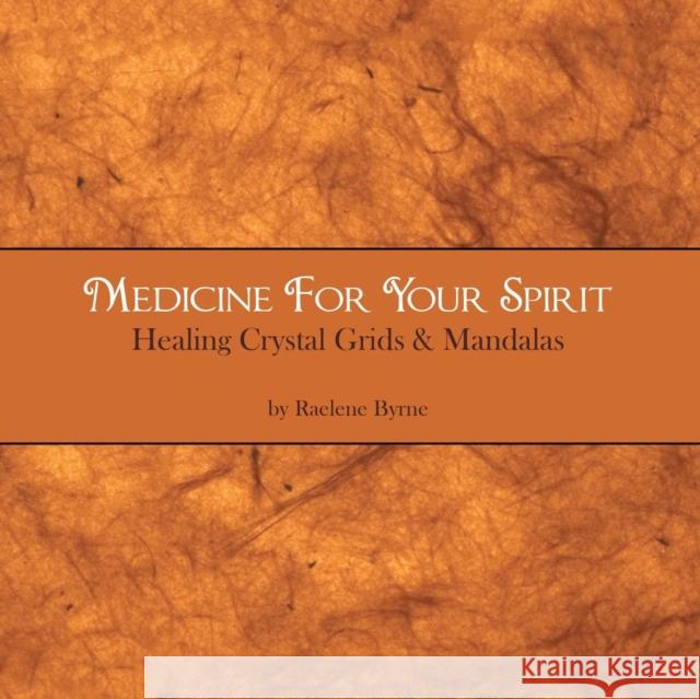Medicine for Your Spirit, Crystal Grids and Mandalas Raelene Byrne 9781452593487 Balboa Press - książka
