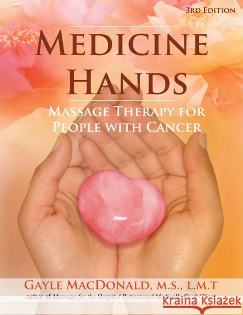Medicine Hands: Massage Therapy for People with Cancer Gayle MacDonald 9781844096398 Findhorn Press Ltd - książka
