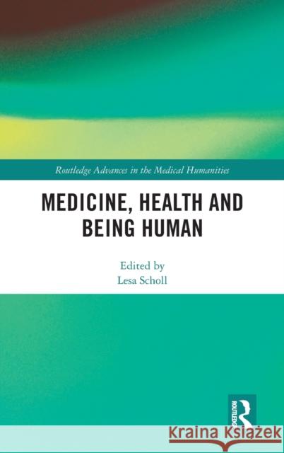 Medicine, Health and Being Human Lesa Scholl 9781138301184 Routledge - książka