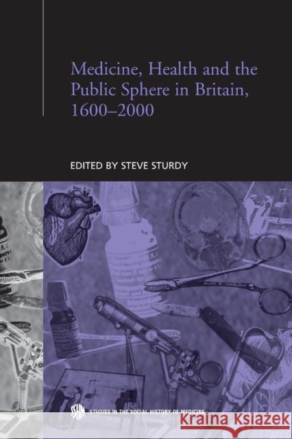 Medicine, Health and the Public Sphere in Britain, 1600-2000 Steve Sturdy 9780415863049 Routledge - książka