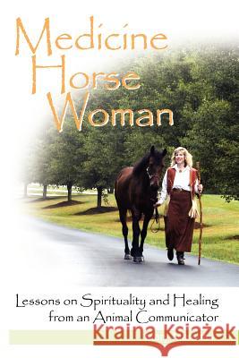 Medicine Horse Woman: Lessons On Spirituality and Healing from an Animal Communicator Mary Marshall 9780615146355 Mary Marshall - książka