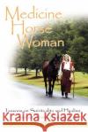 Medicine Horse Woman: Lessons On Spirituality and Healing from an Animal Communicator Mary Marshall 9780615146355 Mary Marshall