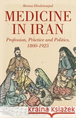 Medicine in Iran: Profession, Practice and Politics, 1800-1925 Ebrahimnejad, H. 9780230341029  - książka