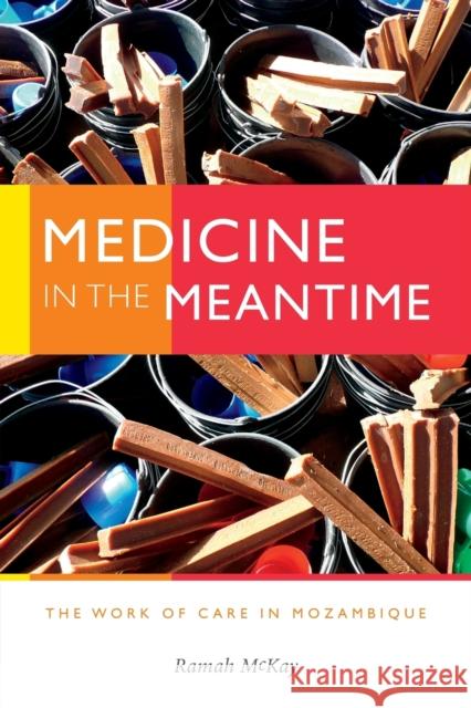 Medicine in the Meantime: The Work of Care in Mozambique Ramah McKay 9780822370192 Duke University Press - książka