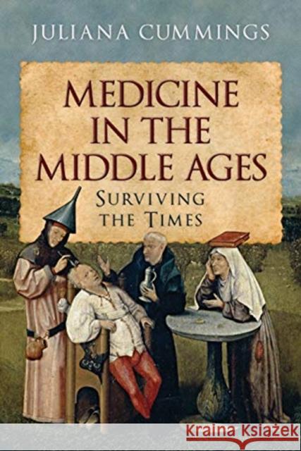 Medicine in the Middle Ages: Surviving the Times Juliana Cummings 9781526779342 Pen & Sword Books Ltd - książka