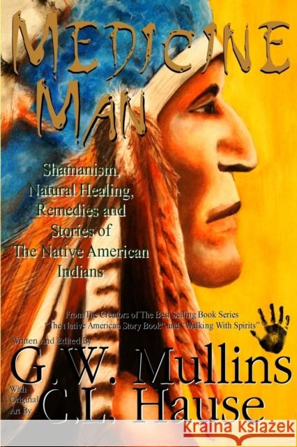 Medicine Man - Shamanism, Natural Healing, Remedies And Stories Of The Native American Indians Mullins, G. W. 9781645709503 Light of the Moon Publishing - książka