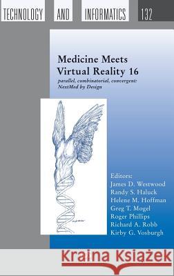 Medicine Meets Virtual Reality 16: Parallel, Combinatorial, Convergent: Nextmed by Design  9781586038229 IOS PRESS - książka