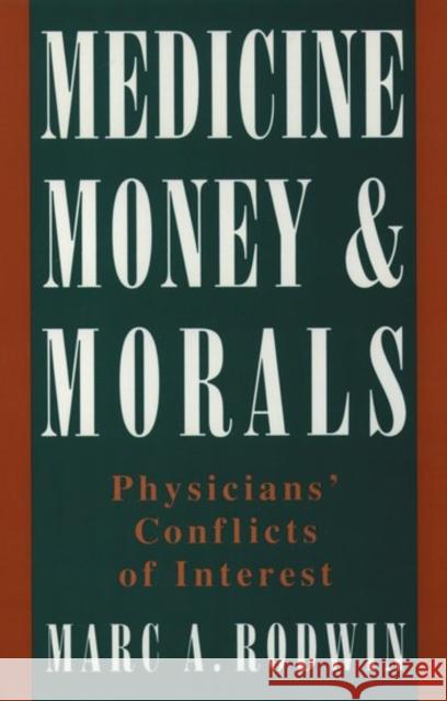 Medicine, Money, and Morals: Physicians' Conflicts of Interest Rodwin, Marc A. 9780195096477 Oxford University Press - książka