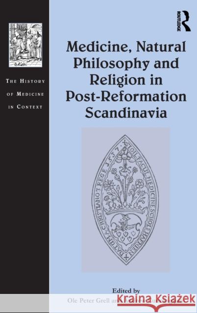 Medicine, Natural Philosophy and Religion in Post-Reformation Scandinavia Ole Grell 9781472439581 Routledge - książka