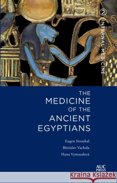 Medicine of the Ancient Egyptians: 2: Internal Medicine Strouhal, Eugen 9789774169915 American University in Cairo Press - książka