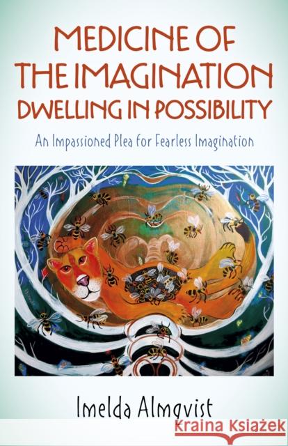 Medicine of the Imagination: Dwelling in Possibility: An Impassioned Plea for Fearless Imagination Imelda Almqvist 9781789044324 John Hunt Publishing - książka