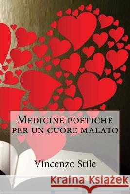 Medicine poetiche per un cuore malato Stile, Vincenzo 9781541010338 Createspace Independent Publishing Platform - książka