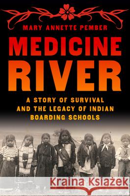 Medicine River: A Story of Survival and the Legacy of Indian Boarding Schools Mary Annette Pember 9780553387315 Pantheon Books - książka