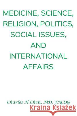 Medicine, Science, Religion, Politics, Social Issues, and International Affairs Charles H. Chen 9781095467527 Independently Published - książka