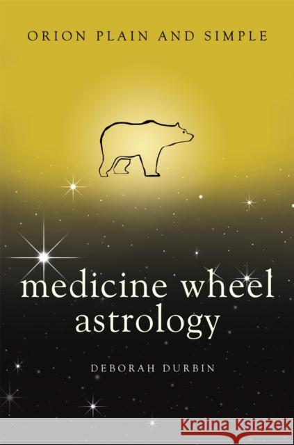 Medicine Wheel Astrology, Orion Plain and Simple  Durbin, Deborah 9781409170037 Plain and Simple - książka
