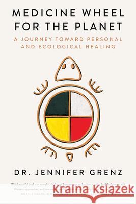 Medicine Wheel for the Planet: A Journey Toward Personal and Ecological Healing Jennifer Grenz 9781517916466 University of Minnesota Press - książka