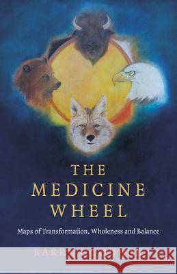 Medicine Wheel, The: Maps of Transformation, Wholeness and Balance Barry Goddard 9781785359675 Collective Ink - książka