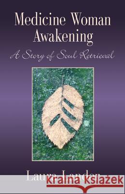 Medicine Woman Awakening: A Story of Soul Retrieval Laura Lander 9781632639646 Abuzz Press - książka
