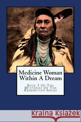 Medicine Woman Within A Dream: Book 3 Of The Mysteries Of The Redemption Series Hughes, Marilynn 9781434827180 Createspace - książka