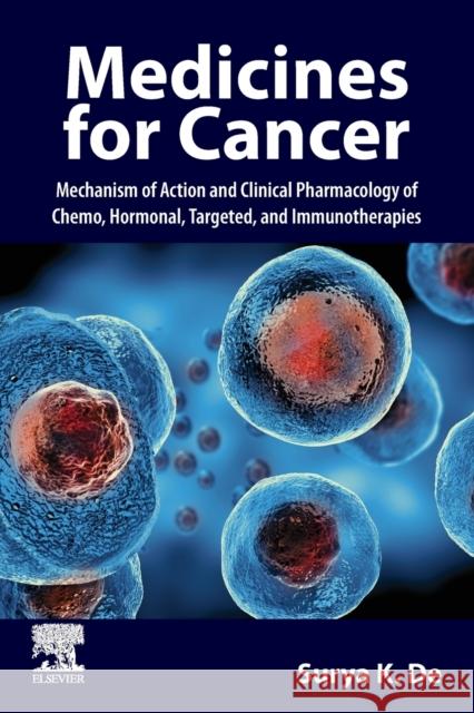 Medicines for Cancer: Mechanism of Action and Clinical Pharmacology of Chemo, Hormonal, Targeted, and Immunotherapies Surya K. de 9780443133121 Elsevier - książka