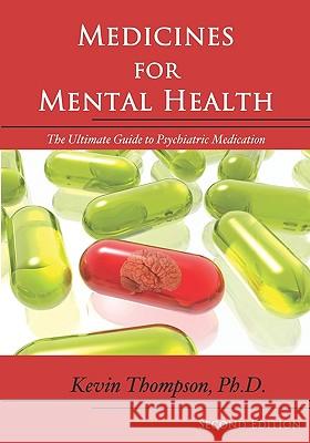 Medicines for Mental Health: The Ultimate Guide to Psychiatric Medication Kevin Thompson 9781419669545 Booksurge Publishing - książka