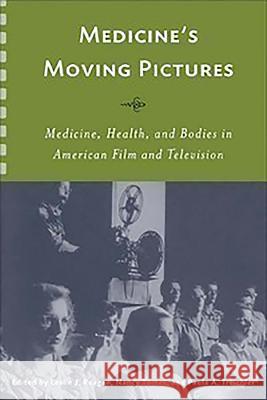 Medicine's Moving Pictures: Medicine, Health, and Bodies in American Film and Television Reagan, Leslie J. 9781580463065 University of Rochester Press - książka