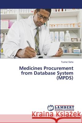 Medicines Procurement from Database System (MPDS) Saha, Tushar 9783659675263 LAP Lambert Academic Publishing - książka