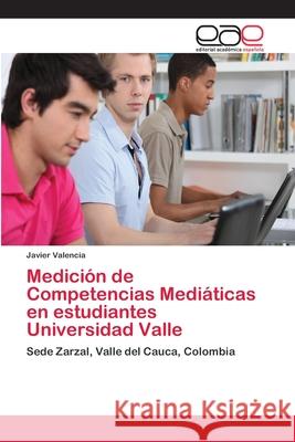 Medición de Competencias Mediáticas en estudiantes Universidad Valle Valencia, Javier 9786202129909 Editorial Académica Española - książka