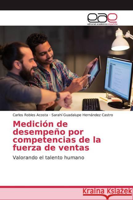 Medición de desempeño por competencias de la fuerza de ventas : Valorando el talento humano Robles Acosta, Carlos; Hernández Castro, Sarahí Guadalupe 9786200370938 Editorial Académica Española - książka