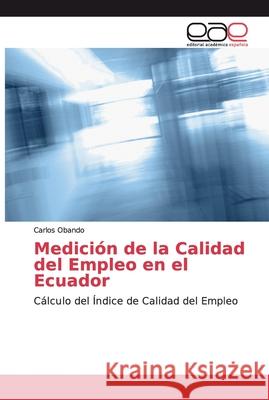 Medición de la Calidad del Empleo en el Ecuador Obando, Carlos 9786202165846 Editorial Académica Española - książka
