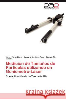Medición de Tamaños de Partículas utilizando un Goniómetro-Láser Pérez-Moret Yohan 9783846571330 Editorial Acad Mica Espa Ola - książka